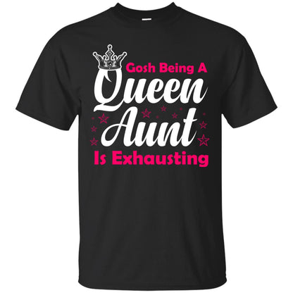 Gosh Being A Queen Aunt Is Exhausting Aunt Shirt Black