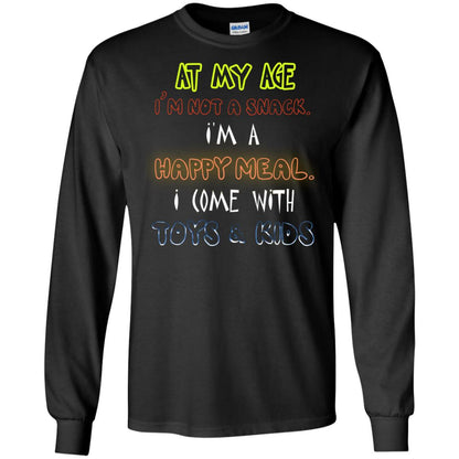 At My Age Im Not A Snack Im A Happy Meal I Come With Toy And Kids Shirt Black
