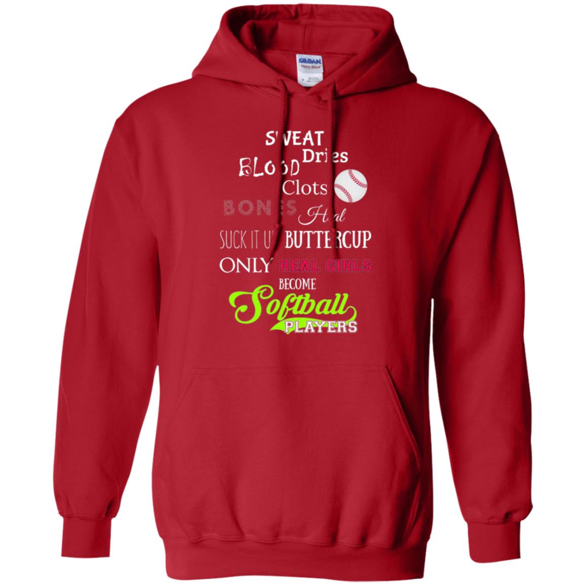 Softball Players T-shirt Sweat Dries Blood Clots Bones Heal Suck It Up Buttercup Only Real Girls Become Softball Players Red