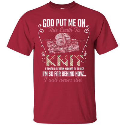 God Put Me On This Earth To Knit And Finish A Certain Number Of Things I_m So Far Behind Now I Will Never Die Cardinal