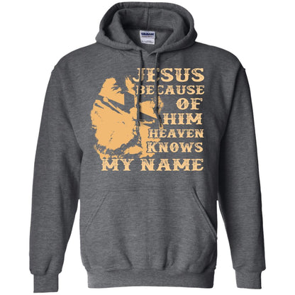 Jesus Because Of Him Heaven Knows My Name Christian Shirt Dark Heather