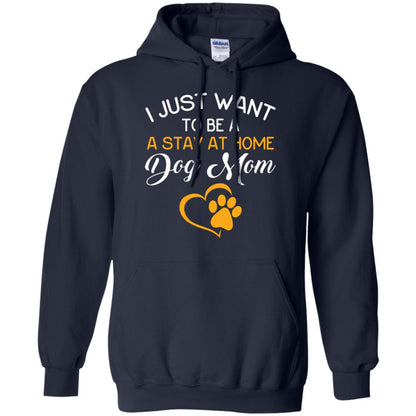 Dog Mom T-shirt I Just Want To Be A Stay At Home Dog Mom Navy