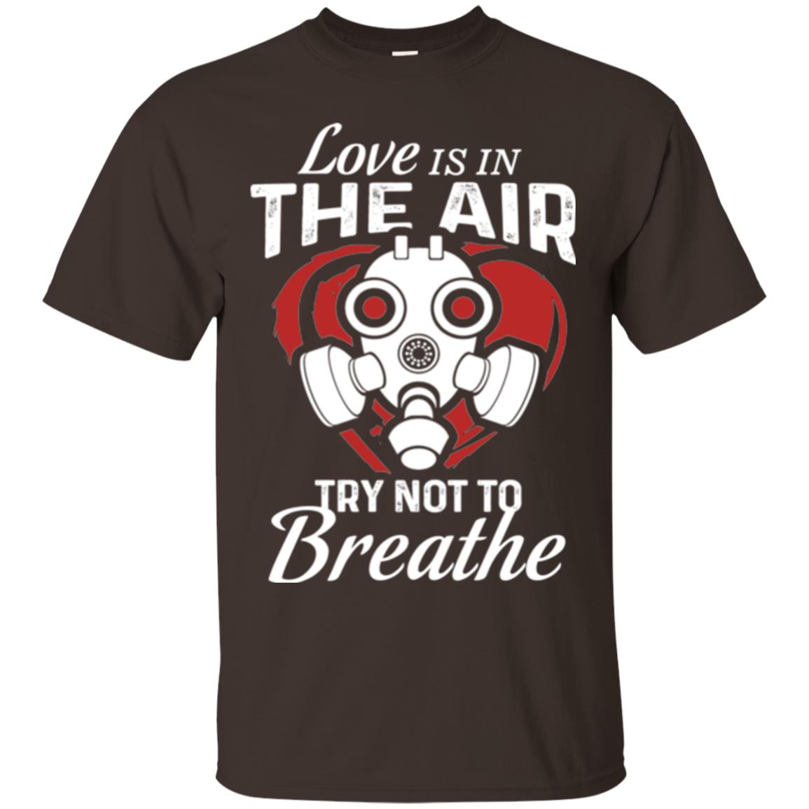 Valentines Day T-shirt Love Is In The Air Try Not To Breathe Dark Chocolate