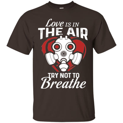 Valentines Day T-shirt Love Is In The Air Try Not To Breathe Dark Chocolate