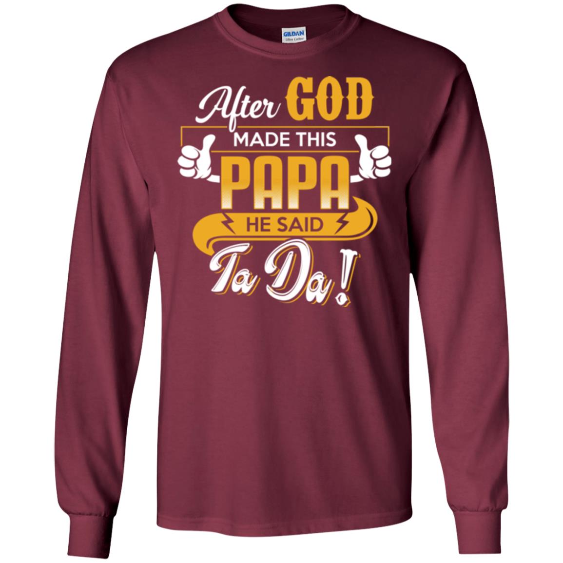 After God Made This Papa He Said Ta Da Funny Shirt For Daddy Maroon