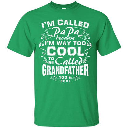 I'm Called Papa Because I'm Way Too Cool To Be Called Grandfather Irish Green