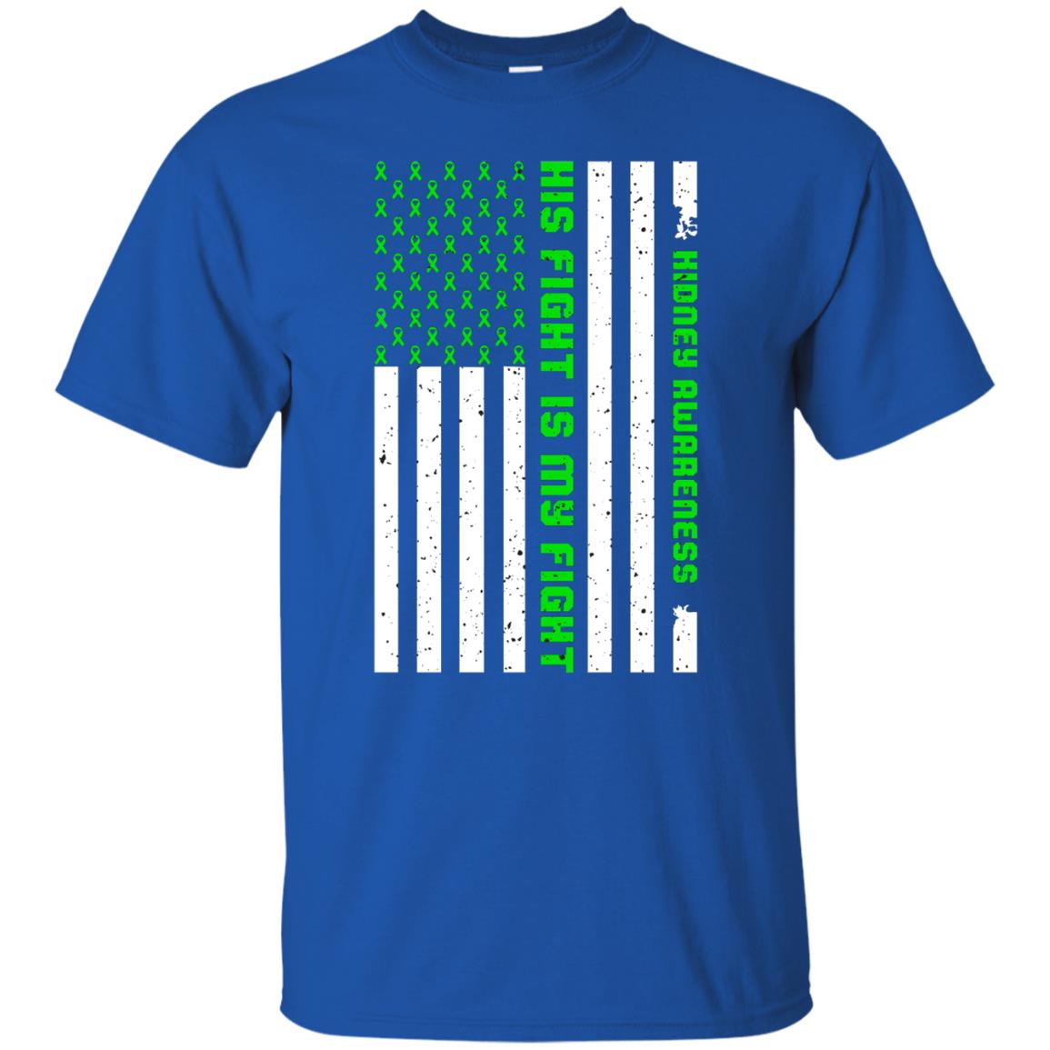 Kidney Awareness His Fight Is My Fight Kelly Green Ribbon Stars Flag Of Usa Shirt Royal