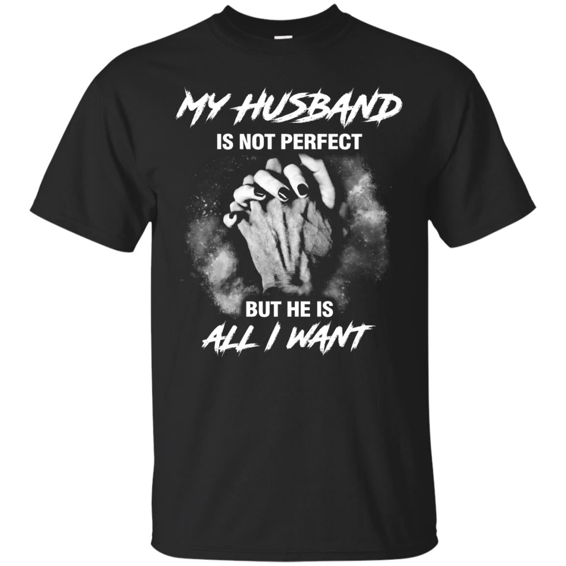 My Husband Is Not Perfect But He Is All I Want Shirt Black