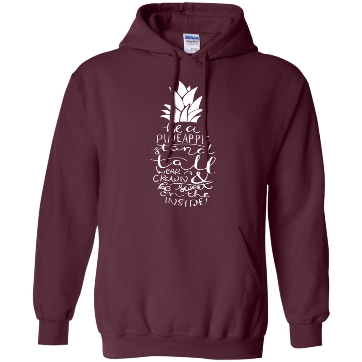 Be A Pineapple Stand Tall Wear A Crown And Be Sweet On The Inside Best Quote Shirt Maroon