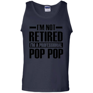 Daddy T-shirt  I'm Not Retired I'm A Professional Pop Pop