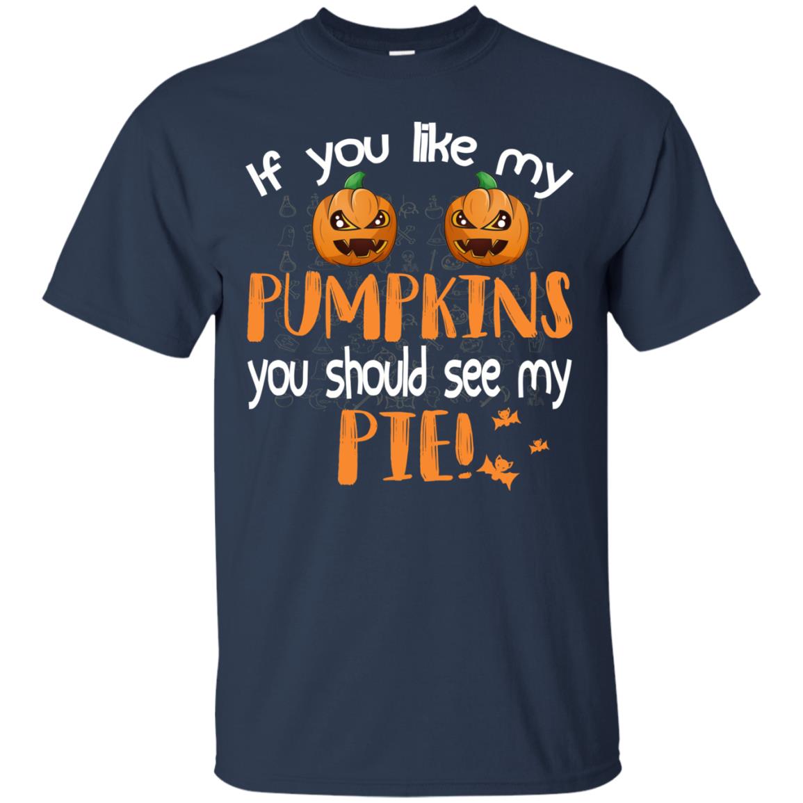If You Like My Pumpkins You Should See My Pie Funny Halloween Shirt Navy