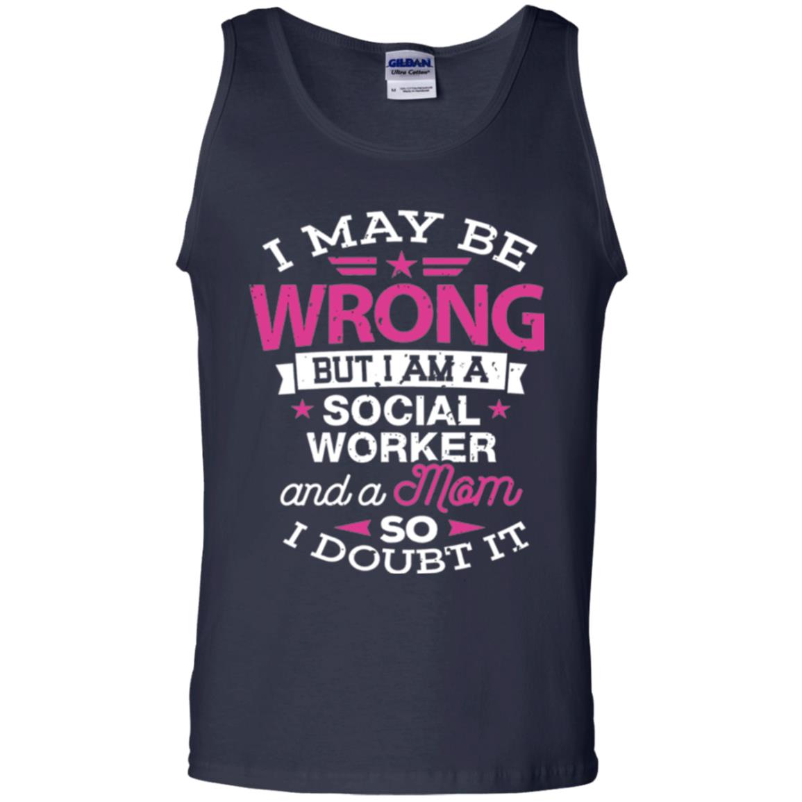 Mom T-shirt I May Be Wrong But I Am A Social Worker Navy