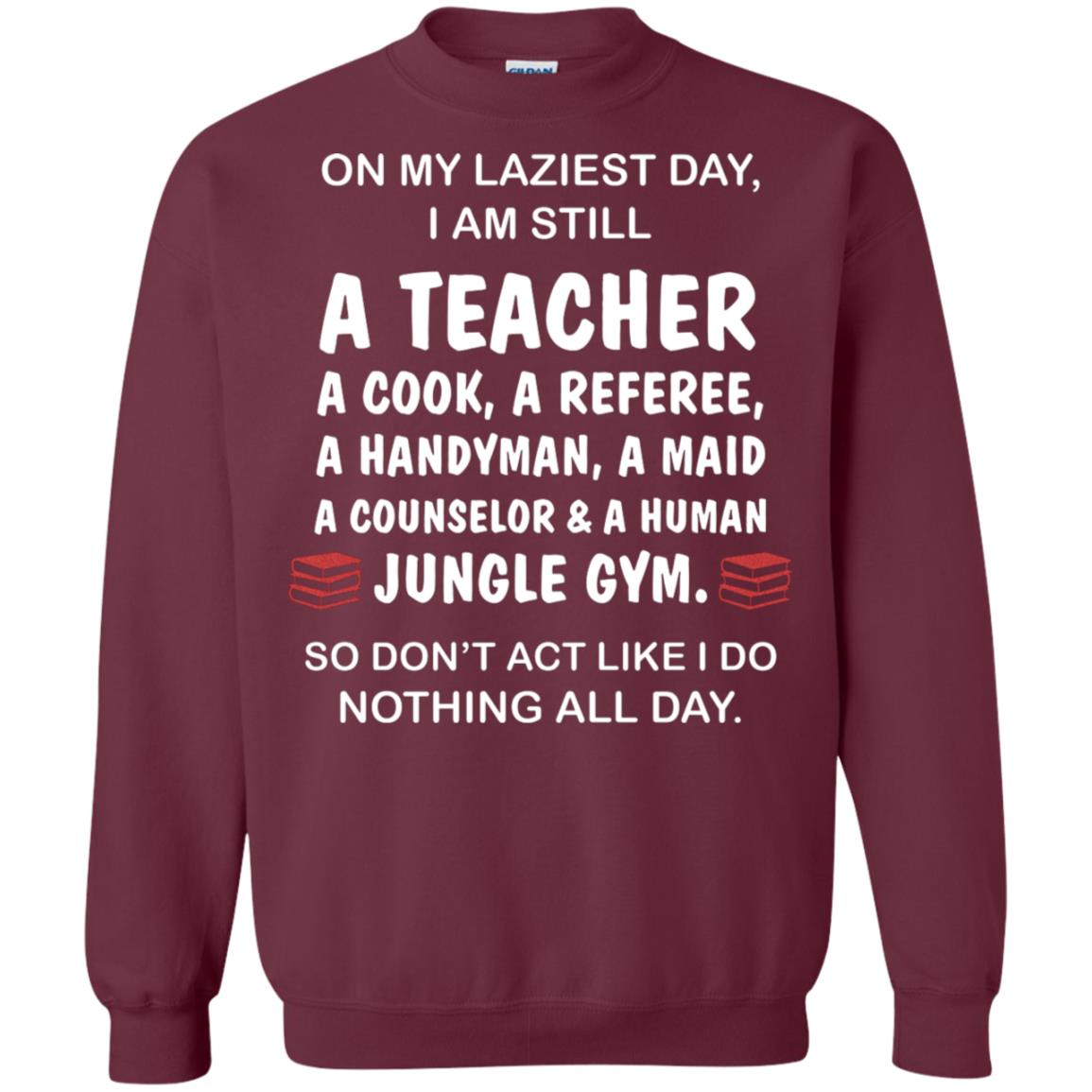 On My Laziest Day I Am Still A Teacher Shirt Maroon