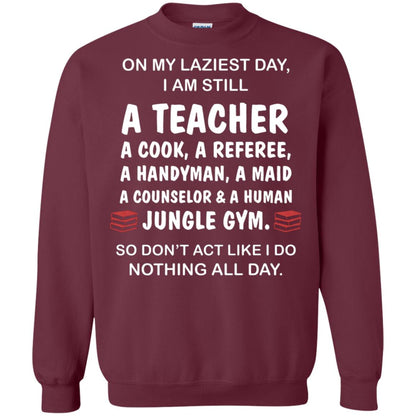 On My Laziest Day I Am Still A Teacher Shirt Maroon