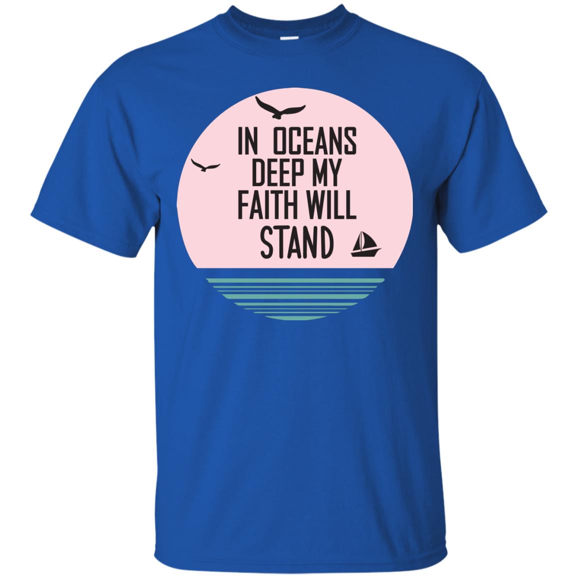 In Ocean Deep My Faith Will Stand Oceen Quote Shirt Royal