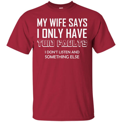 My Wife Says I Only Have Two Faults I Don_t Listen And Something Else Shirt Cardinal