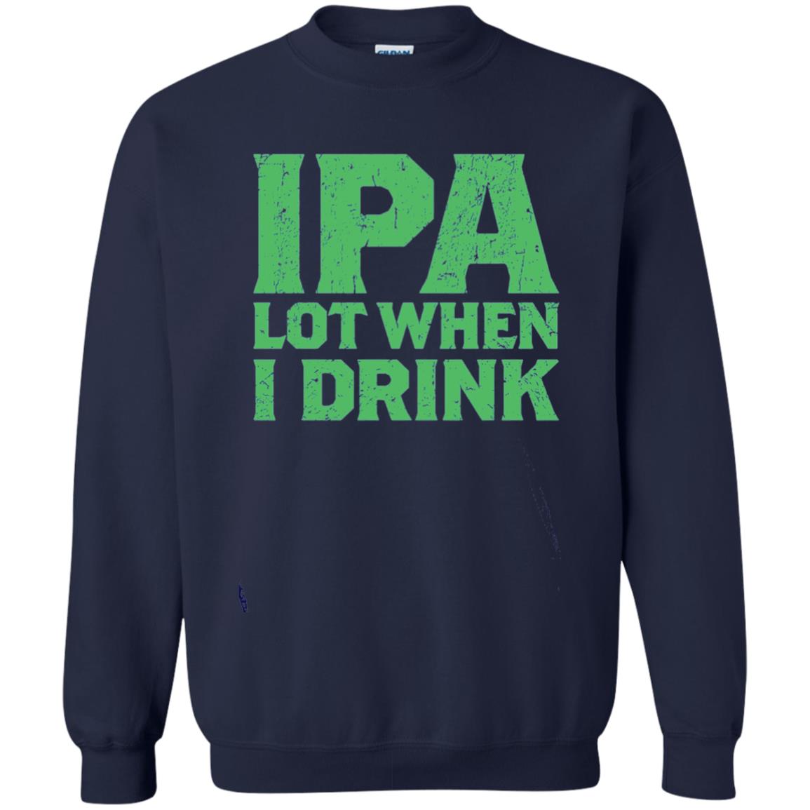 Ipa Lot When I Drink Funny Beer Love St Patrick_s Day T-shirt Navy