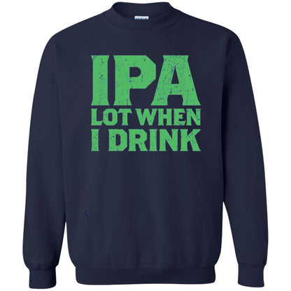 Ipa Lot When I Drink Funny Beer Love St Patrick_s Day T-shirt Navy