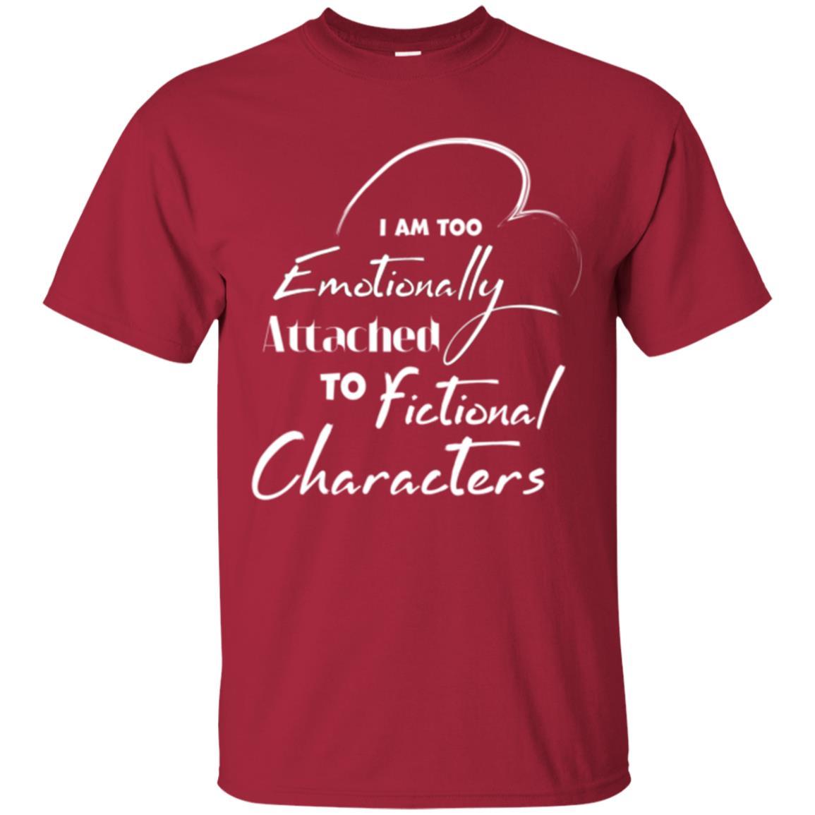 I Am Too Emotionally Attached To Fictional Characters T-shirt Cardinal