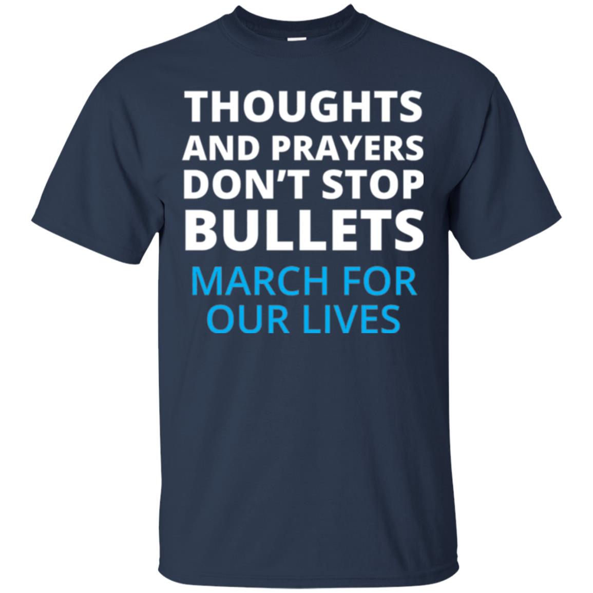 Thoughts And Prayers Don_t Stop Bullets March For Our Lives Anti Gun T-shirt Navy