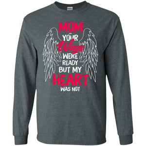 Mom Your Wings Were Ready But My Heart Was Not Shirt