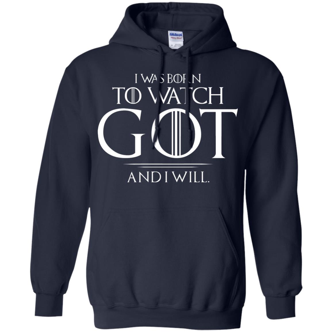 I Was Born To Watch Got And I Will Game Of Thrones Fan T-shirt Navy