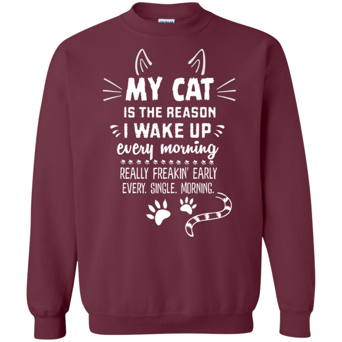 My Cat Is The Reason I Wake Up Every Morning Really Freakin' Early Every Single Moring Shirt Maroon