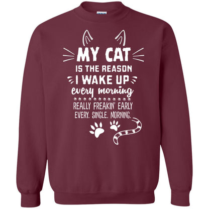 My Cat Is The Reason I Wake Up Every Morning Really Freakin' Early Every Single Moring Shirt Maroon
