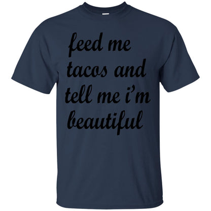 Feed Me Tacos And Tell Me Im Beautiful Cinco De Mayo Shirt Navy