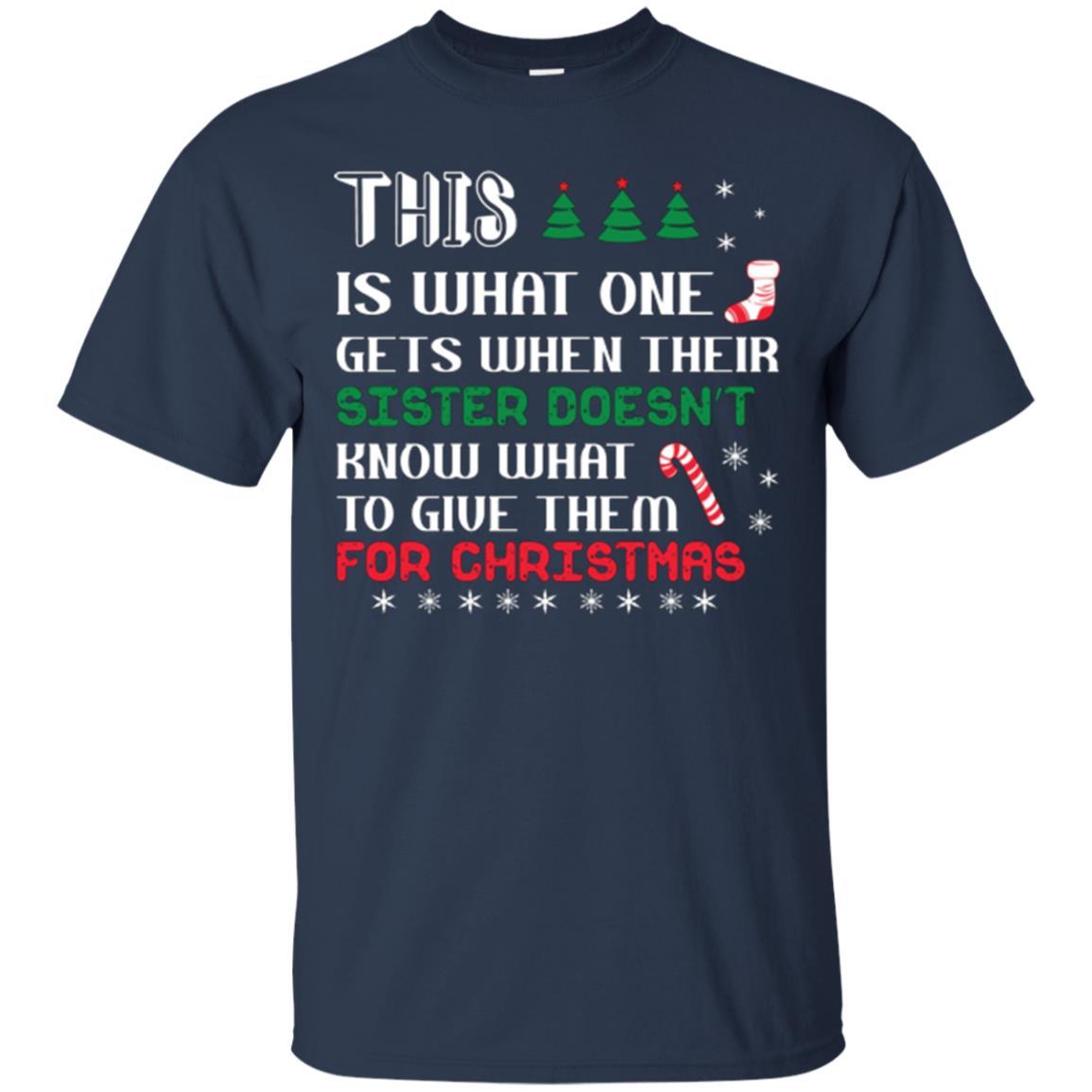 Christmas T-shirt This Is What One Gets When Their Sister Doesn’t Know What To Give Them For Christmas Navy