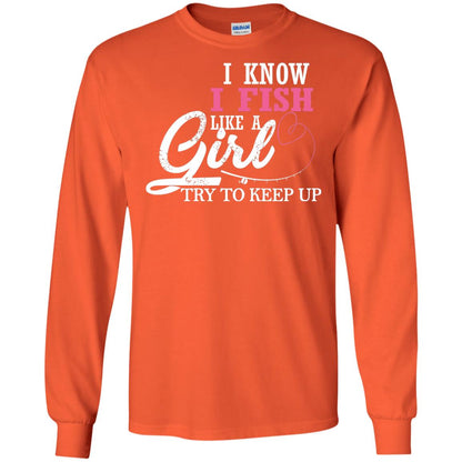 Fishing Shirt I Know I Fish Like A Girl Try To Keep Orange