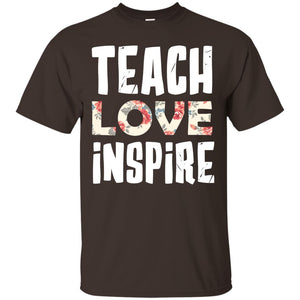 Teach Love Inpire Shirt For TeacherG200 Gildan Ultra Cotton T-Shirt