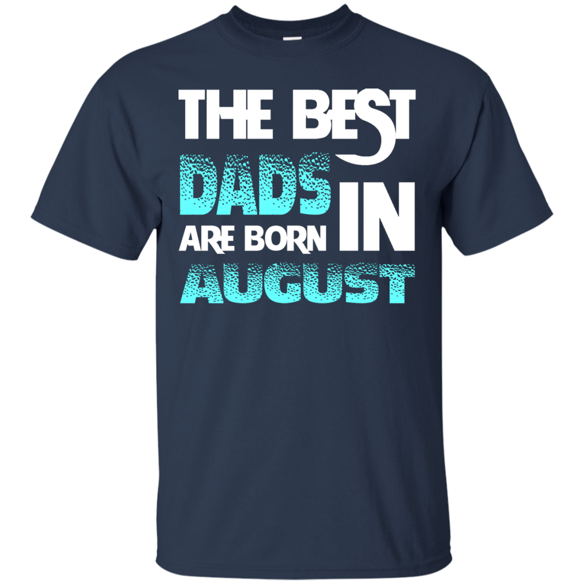Daddy T-shirt The Best Dads Are Born In August Navy