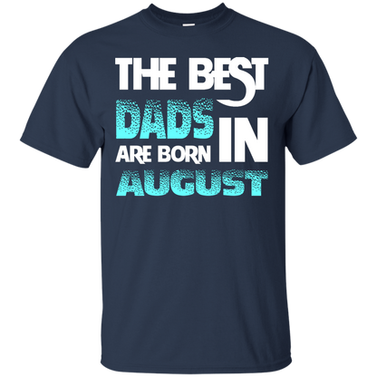 Daddy T-shirt The Best Dads Are Born In August Navy