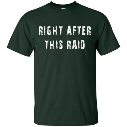 Gamer T-shirt Right After This Raid Forest Green