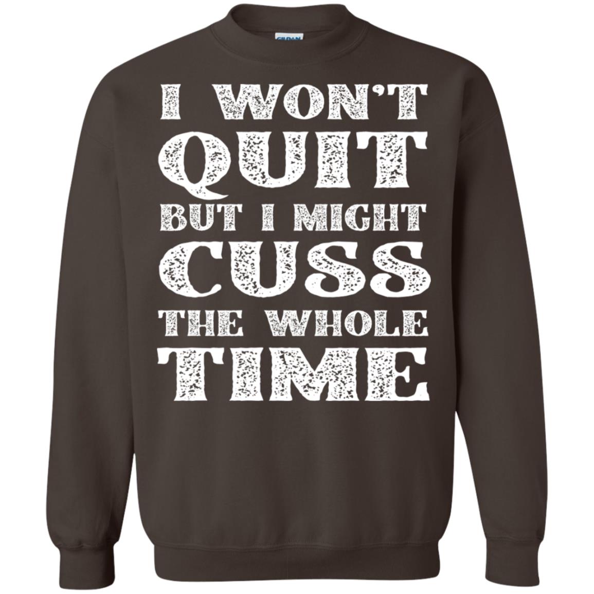I Won't Quit But I Might Cuss The Whole Time Shirt Dark Chocolate