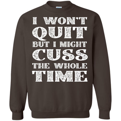I Won't Quit But I Might Cuss The Whole Time Shirt Dark Chocolate