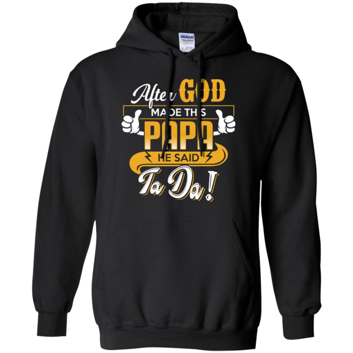 After God Made This Papa He Said Ta Da Funny Shirt For DaddyG185 Gildan Pullover Hoodie 8 oz.
