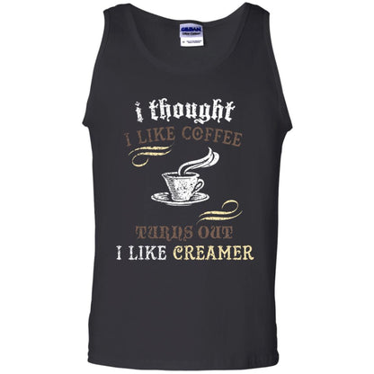 I Thoungt I Like Coffee Tunrs Out I Like Creamer Shirt Black