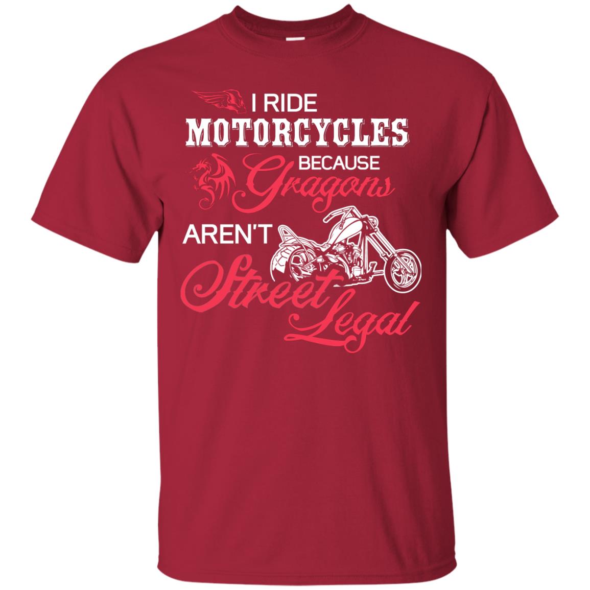 I Ride Motorcycles Because Gragons Aren_t Street Legal Cool Shirt For Biker Cardinal