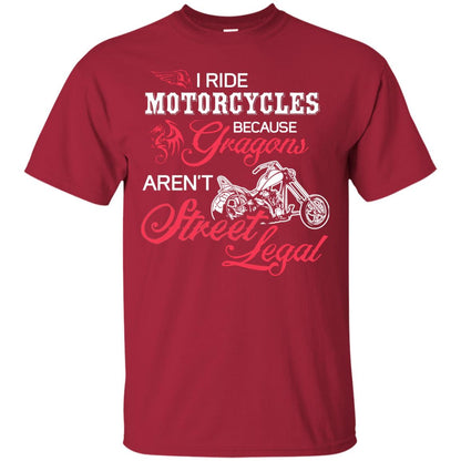 I Ride Motorcycles Because Gragons Aren_t Street Legal Cool Shirt For Biker Cardinal