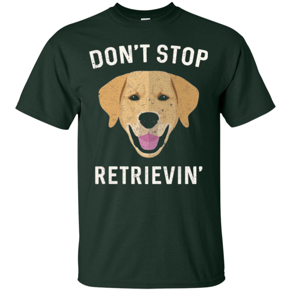 Dog Lovers T-shirt Don_t Stop Retrieving Forest Green