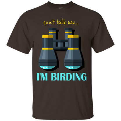 Bird-watching T-shirt Can't Talk Now I'm Birding Dark Chocolate