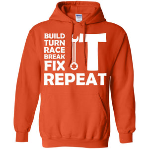 Build Turn Race Break Fix Repeat Racing ShirtG185 Gildan Pullover Hoodie 8 oz.