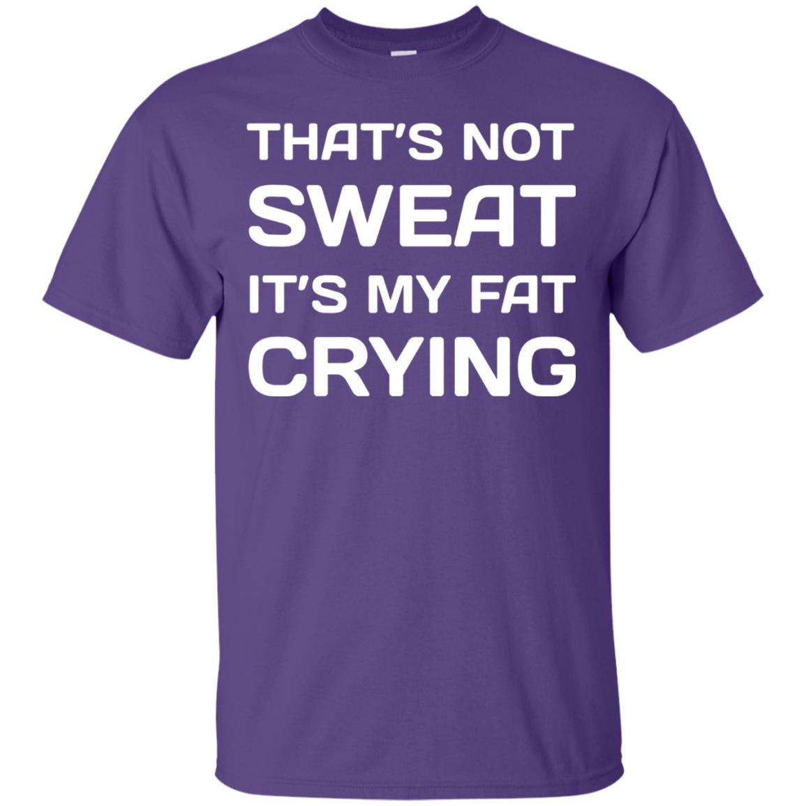 Thats Not Sweat Its My Fat Crying Workout T-shirt Purple