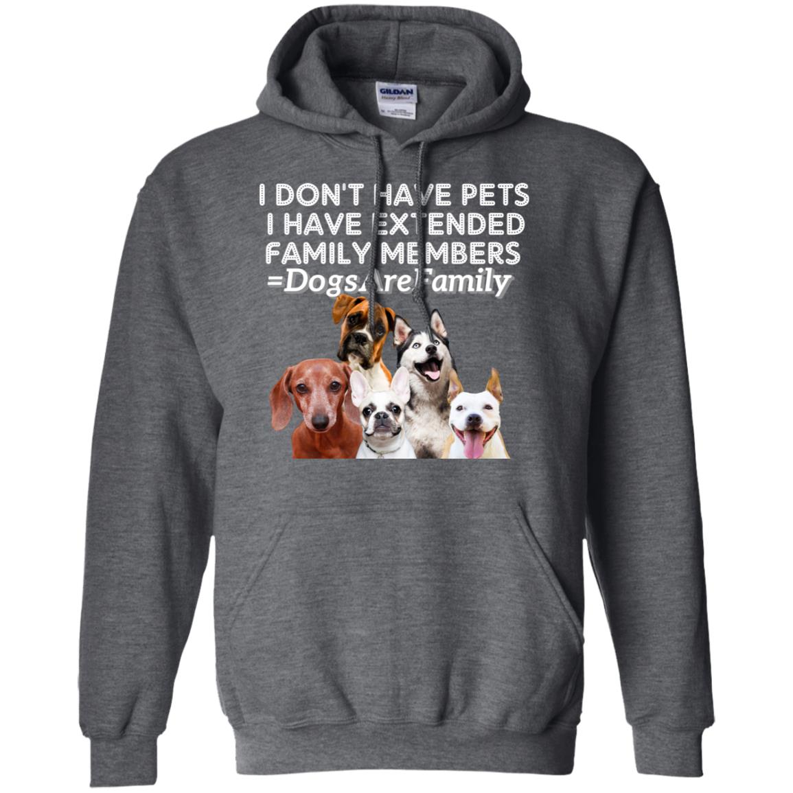 I Don't Have Pets I Have Extended Family Members Shirt Dark Heather