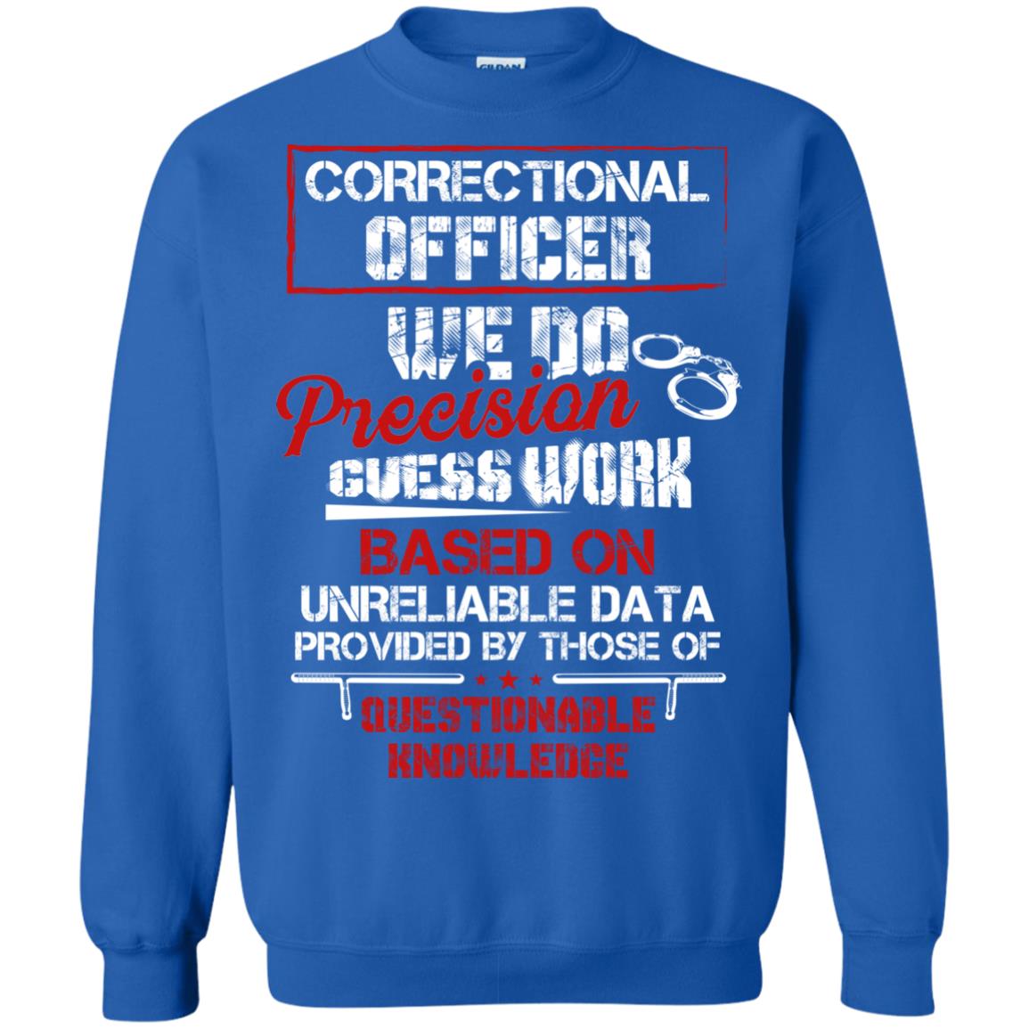 Correctional Officer We Do Precision Guess Work Based On Unreliable Data Provided By Those Of Questionable Knowledge Royal