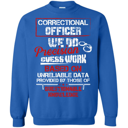 Correctional Officer We Do Precision Guess Work Based On Unreliable Data Provided By Those Of Questionable Knowledge Royal