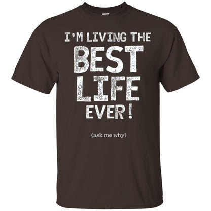 I_m Living The Best Life Ever T-shirt Dark Chocolate