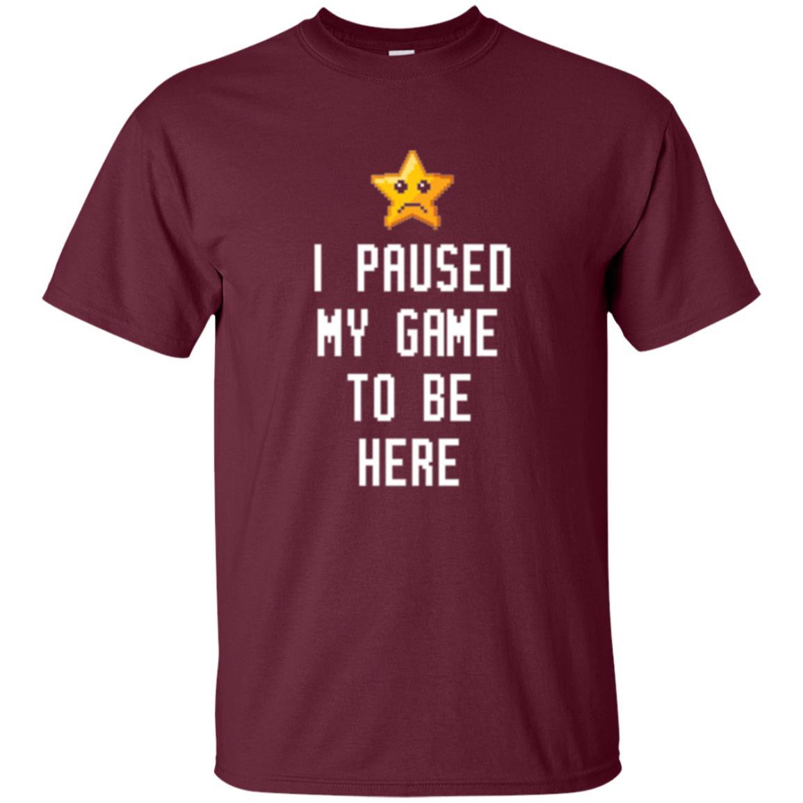 Gamer T-shirt I Paused My Game To Be Here Maroon